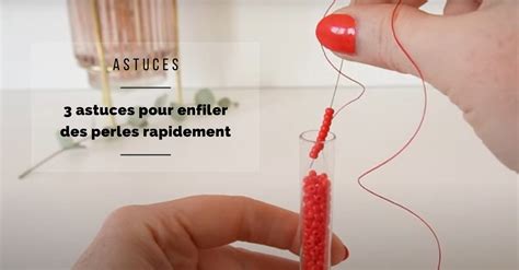 Astuce pour enfiler les perles rapidement